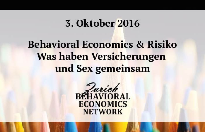 Save the date: 03.10.2016 “Behavioral Economics & Risiko - Was haben Versicherungen & Sex gemeinsam” – Zürich Behavioral Economics Network